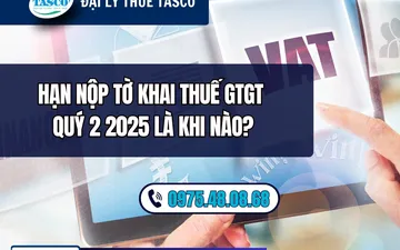 Hạn nộp tờ khai thuế GTGT Quý 2 2025 là khi nào?