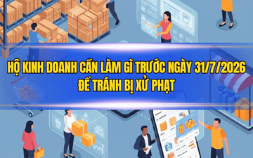 Hộ kinh doanh cần làm gì trước ngày 31/7/2026 để tránh bị xử phạt