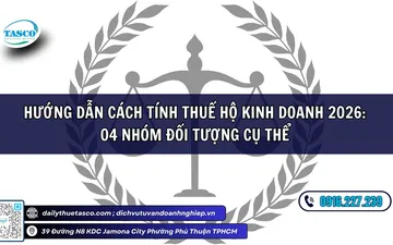Hướng dẫn chi tiết cách tính thuế hộ kinh doanh 2026: 4 nhóm đối tượng cụ thể 