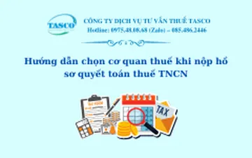 Hướng dẫn chọn cơ quan thuế khi nộp hồ sơ quyết toán thuế TNCN