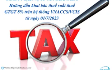 Hướng dẫn khai báo thuế suất thuế GTGT 8% trên hệ thống VNACCS/VCIS từ ngày 01/7