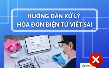 Hướng dẫn xử lý hóa đơn điện tử viết sai mới nhất 2021
