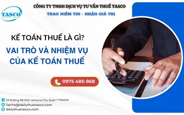 Kế toán thuế là gì? Vai trò và nhiệm vụ của kế toán thuế. Dịch vụ kế toán thuế uy tín tại Việt Nam