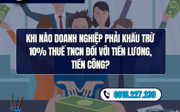 Khi nào doanh nghiệp phải khấu trừ 10% thuế TNCN đối với tiền lương, tiền công?