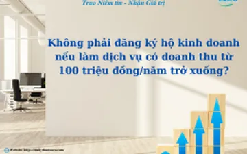 Không phải đăng ký hộ kinh doanh nếu làm dịch vụ có doanh thu từ 100 triệu đồng/năm trở xuống?