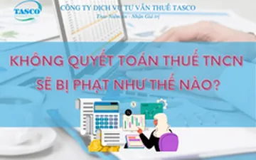 Không quyết toán thuế TNCN sẽ bị phạt như thế nào?