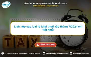 Lịch nộp các loại tờ khai thuế vào tháng 7/2024