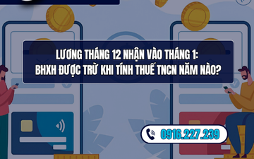 Lương tháng 12 nhận vào tháng 1: BHXH được trừ khi tính thuế TNCN năm nào?