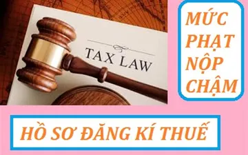 CÁC MỨC PHẠT CHẬM NỘP HỒ SƠ KHAI THUẾ