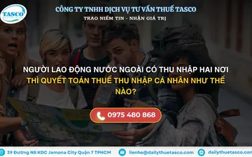 Trường hợp người lao động nước ngoài có thu nhập hai nơi thì quyết toán thuế thu nhập cá nhân như thế nào?