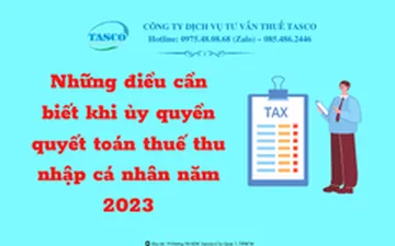Những điều cần biết khi ủy quyền quyết toán thuế thu nhập cá nhân năm 2023