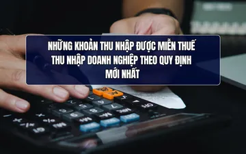 Những khoản thu nhập được miễn thuế Thu Nhập Doanh Nghiệp theo quy định mới nhất