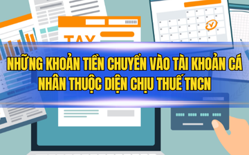 Những khoản tiền chuyển vào tài khoản cá nhân thuộc diện chịu thuế TNCN