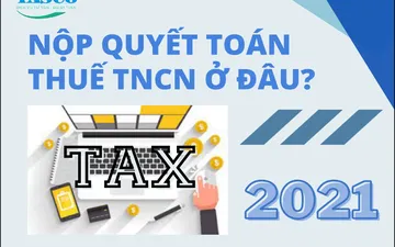 Nộp hồ sơ quyết toán thuế thu nhập cá nhân (TNCN) ở đâu?