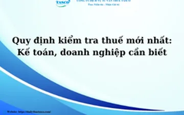 Quy định kiểm tra thuế mới nhất: Kế toán, doanh nghiệp cần biết