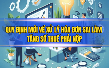 Quy định mới về xử lý hóa đơn sai làm tăng số thuế phải nộp
