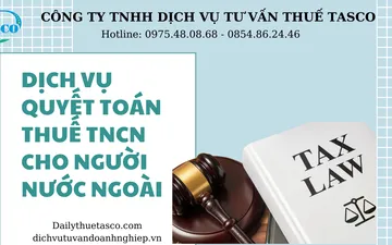 Dịch vụ quyết toán thuế TNCN cho người nước ngoài chuyên nghiệp - uy tín