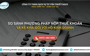 So sánh Phương pháp nộp thuế Khoán và kê khai đối với Hộ Kinh Doanh