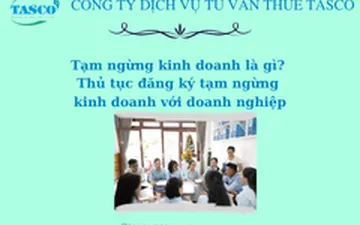 Tạm ngừng kinh doanh là gì? Thủ tục đăng ký tạm ngừng kinh doanh với doanh nghiệp