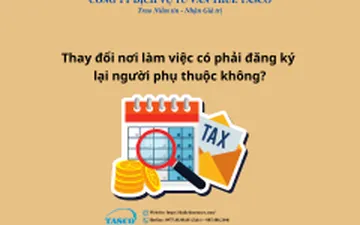 Thay đổi nơi làm việc có phải đăng ký lại người phụ thuộc không?