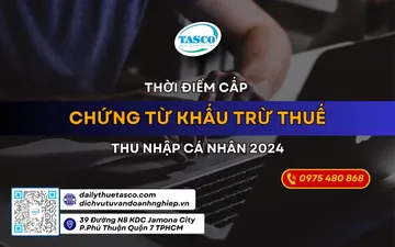Thời điểm cấp chứng từ khấu trừ thuế thu nhập cá nhân (TNCN) 2024
