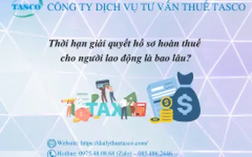 Thời hạn giải quyết hồ sơ hoàn thuế cho người lao động là bao lâu?