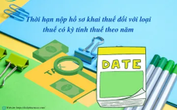 Thời hạn nộp hồ sơ khai thuế đối với loại thuế có kỳ tính thuế theo năm