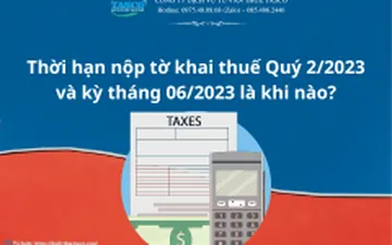 Thời hạn nộp tờ khai thuế Quý 2/2023 và kỳ tháng 06/2023 là khi nào?