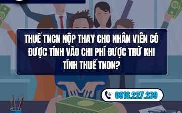 Thuế TNCN nộp thay cho nhân viên có được tính vào chi phí được trừ khi tính thuế TNDN?