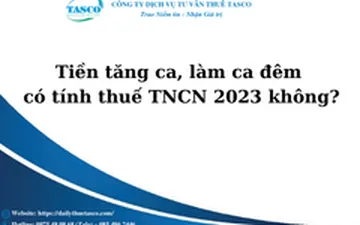 Tiền tăng ca, làm ca đêm có tính thuế TNCN 2023 không?