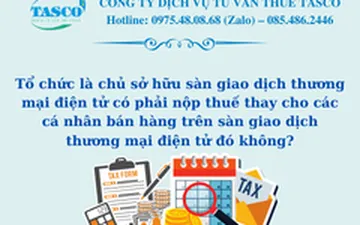 Tổ chức là chủ sở hữu sàn giao dịch thương mại điện tử có phải nộp thuế thay cho các cá nhân bán hàng trên sàn giao dịch thương mại điện tử đó không?