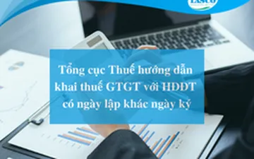 Tổng cục Thuế hướng dẫn khai thuế GTGT với HĐĐT có ngày lập khác ngày ký