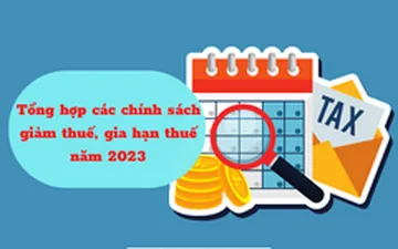 Tổng hợp các chính sách giảm thuế, gia hạn thuế năm 2023