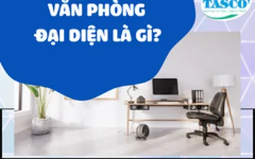 Văn phòng đại diện là gì? Chia sẻ văn phòng đại diện