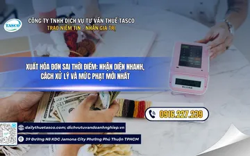 Xuất hóa đơn sai thời điểm: nhận diện nhanh, cách xử lý và mức phạt mới nhất