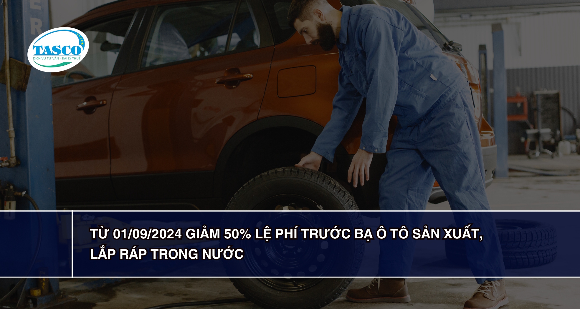 Từ 01/09/2024 Giảm 50% lệ phí trước bạ ô tô sản xuất, lắp ráp trong nước Từ 01/09/2024 Giảm 50% lệ phí trước bạ ô tô sản xuất, lắp ráp trong nước