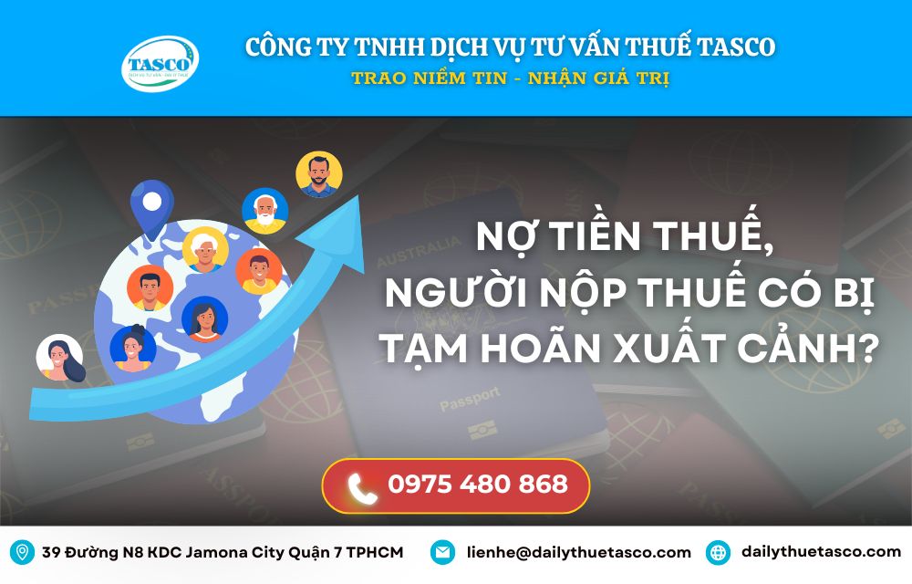 Nợ tiền thuế, người nộp thuế có bị tạm hoãn xuất cảnh? Nợ tiền thuế, người nộp thuế có bị tạm hoãn xuất cảnh?