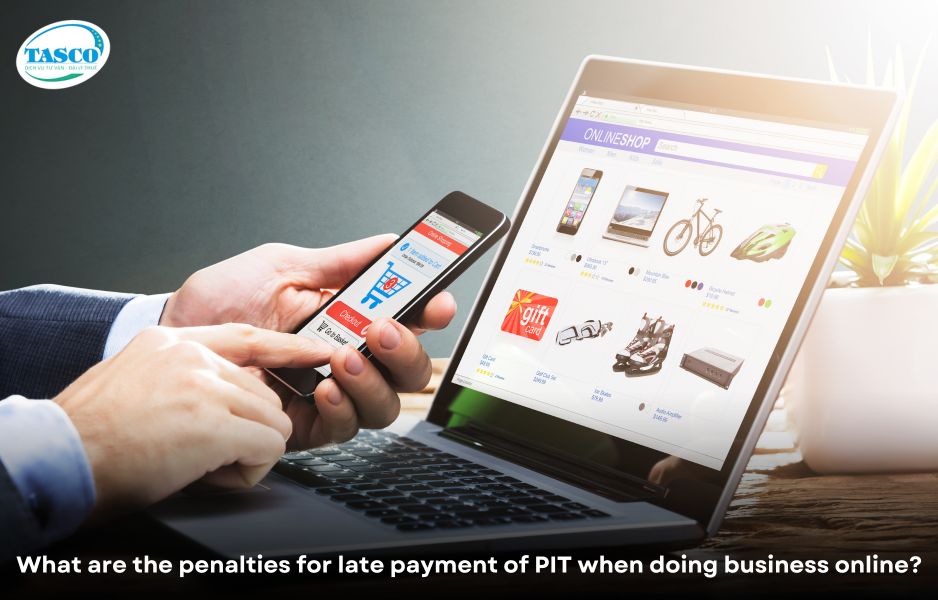 What are the penalties for late payment of PIT when doing business online? What are the penalties for late payment of PIT when doing business online?