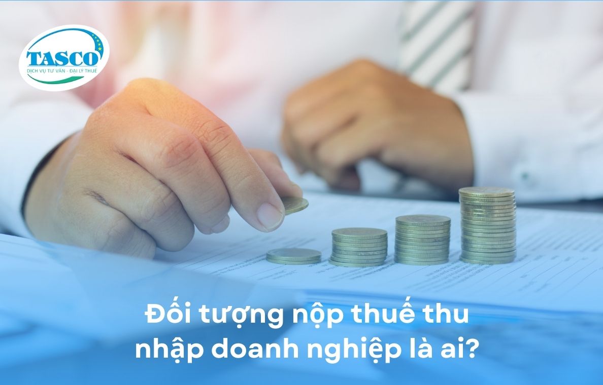 Đối tượng nộp thuế thu nhập doanh nghiệp là ai? Đối tượng nộp thuế thu nhập doanh nghiệp là ai?