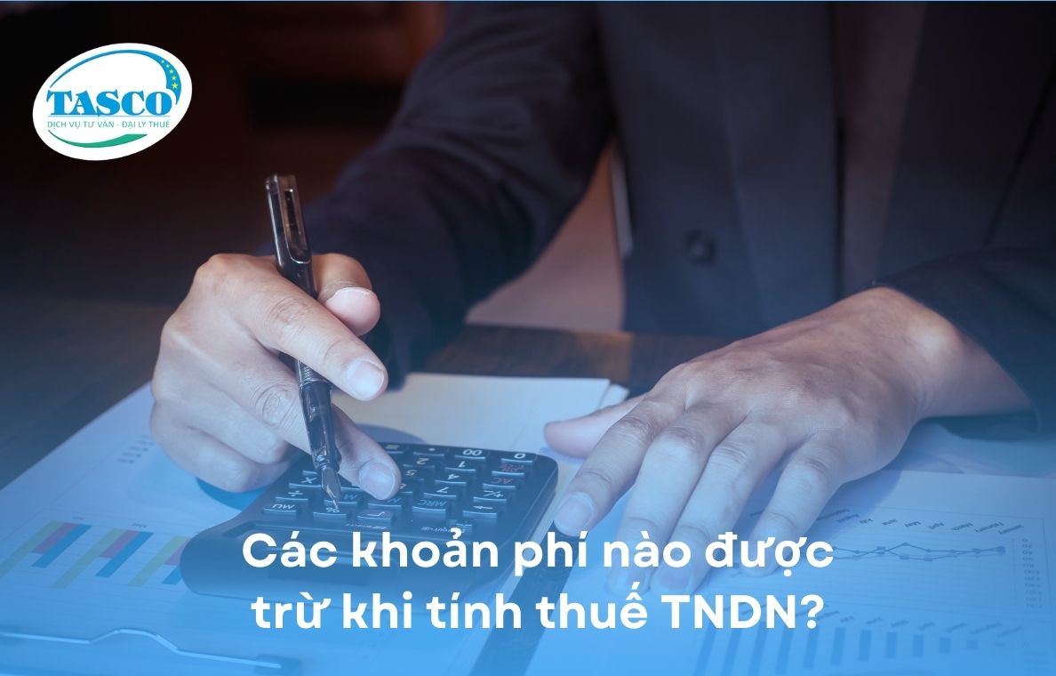 Các khoản phí nào được trừ khi tính thuế TNDN? Các khoản phí nào được trừ khi tính thuế TNDN?