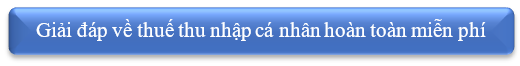 Giải đáp về thuế TNCN hoàn toàn miễn phí