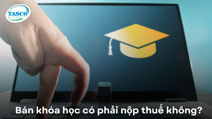 Bán khóa học có phải nộp thuế không? Bán khóa học có phải nộp thuế không?