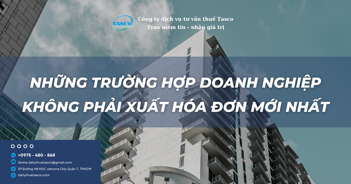Những trường hợp doanh nghiệp không phải xuất hóa đơn mới nhất Những trường hợp doanh nghiệp không phải xuất hóa đơn mới nhất