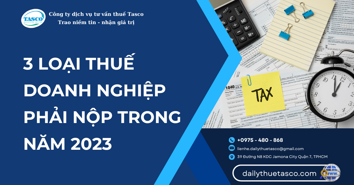 3 loại thuế doanh nghiệp phải nộp trong năm 2023