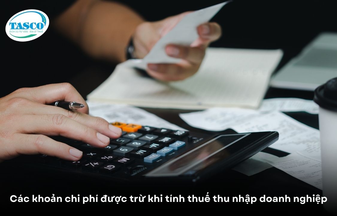 Các khoản chi phí được trừ khi tính thuế thu nhập doanh nghiệp Các khoản chi phí được trừ khi tính thuế thu nhập doanh nghiệp