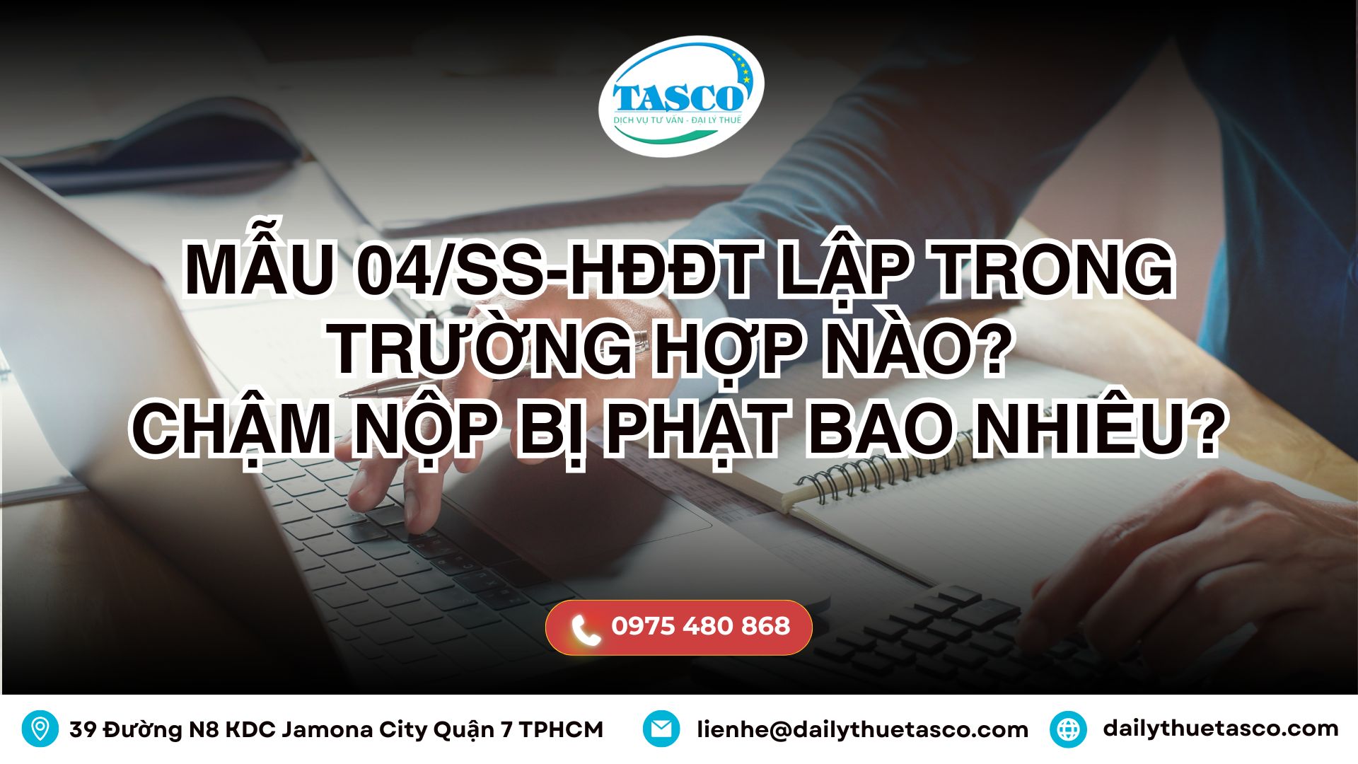 Mẫu 04/SS-HĐĐT lập trong trường hợp nào? Chậm nộp bị phạt bao nhiêu? Mẫu 04/SS-HĐĐT lập trong trường hợp nào? Chậm nộp bị phạt bao nhiêu?