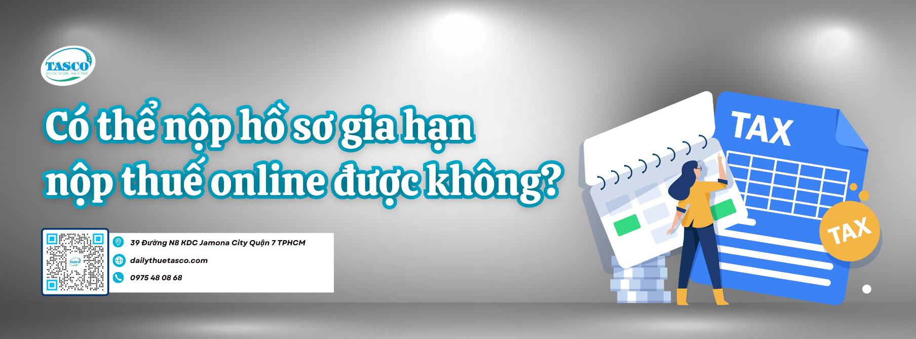 Có thể nộp hồ sơ gia hạn nộp thuế online được không? Có thể nộp hồ sơ gia hạn nộp thuế online được không?
