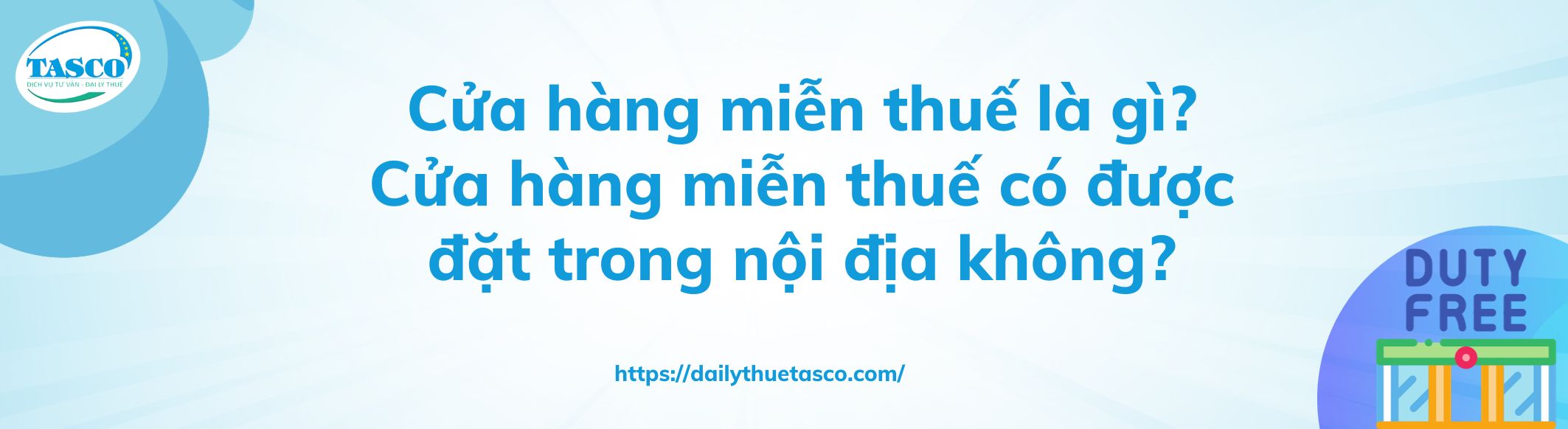Cửa hàng miễn thuế là gì? Cửa hàng miễn thuế có được đặt trong nội địa không? Cửa hàng miễn thuế là gì? Cửa hàng miễn thuế có được đặt trong nội địa không?