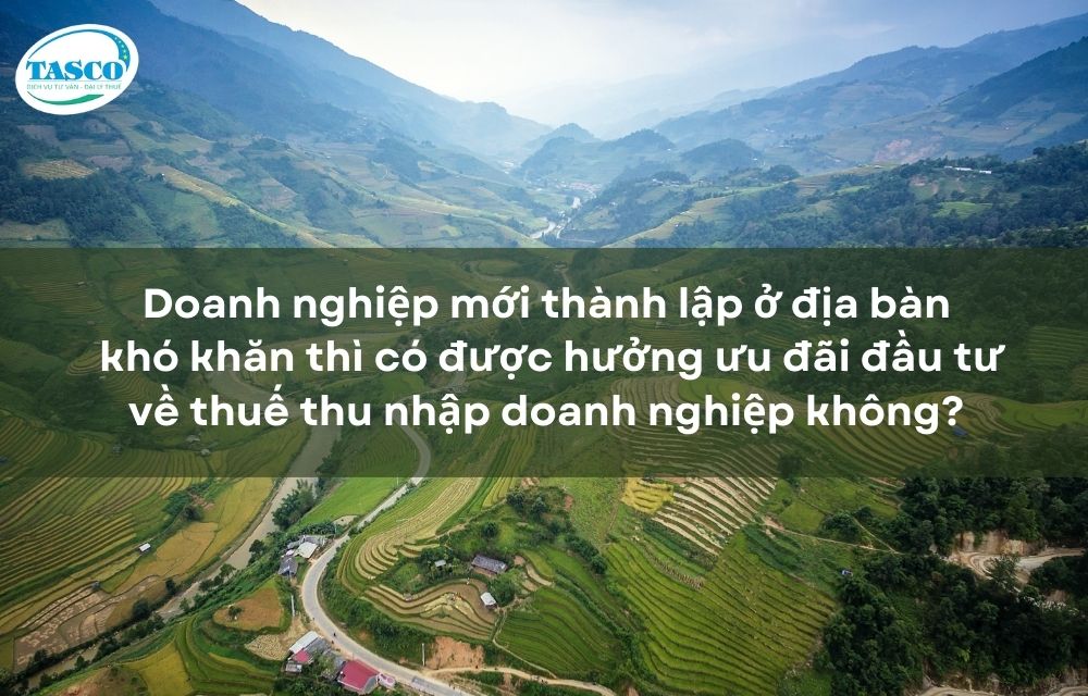 doanh nghiep moi thanh lap o dia ban kho khan thi co duoc huong uu dai dau tu ve thue thu nhap doanh nghiep khong 2 doanh nghiep moi thanh lap o dia ban kho khan thi co duoc huong uu dai dau tu ve thue thu nhap doanh nghiep khong 2