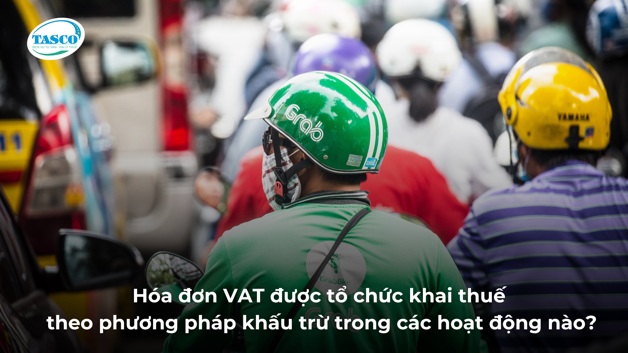 Hóa đơn VAT được tổ chức khai thuế theo phương pháp khấu trừ trong các hoạt động nào? Hóa đơn VAT được tổ chức khai thuế theo phương pháp khấu trừ trong các hoạt động nào?